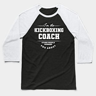 Kickboxing Coach - Other people warned you about Baseball T-Shirt